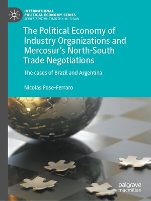 cover image of The Political Economy of Industry Organizations and Mercosur's North-South Trade Negotiations
